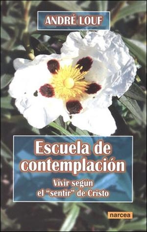 ESCUELA DE CONTEMPLACION. VIVIR SEGUN EL SENTIR DE CRISTO | 9788427715882 | LOUF, ANDRE | Llibreria La Gralla | Librería online de Granollers