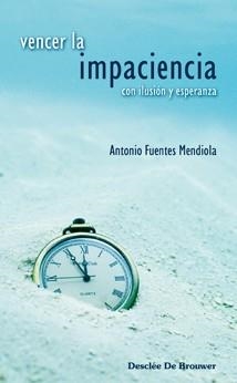 VENCER LA IMPACIENCIA CON ILUSION Y ESPERANZA | 9788433022400 | FUENTES MENDIOLA, ANTONIO | Llibreria La Gralla | Librería online de Granollers
