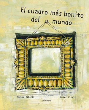 CUADRO MAS BONITO DEL MUNDO, EL | 9788496388802 | OBIOLS, MIQUEL; OLMOS, ROGER | Llibreria La Gralla | Librería online de Granollers