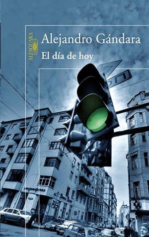 DIA DE HOY, EL | 9788420474304 | GANDARA, ALEJANDRO (1957- ) | Llibreria La Gralla | Librería online de Granollers