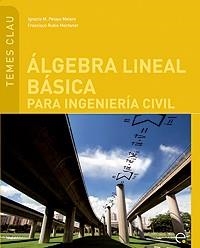ALGEBRA LINEAL BASICA PARA INGENIERIA CIVIL (TEMES CLAU,9) | 9788483019610 | RUBIO MONTANER, FRANCISCO | Llibreria La Gralla | Librería online de Granollers
