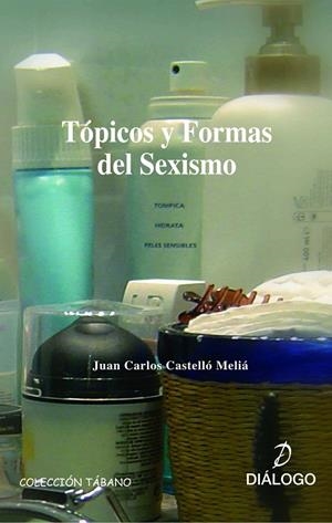 TOPICOS Y FORMAS DEL SEXISMO | 9788496976313 | CASTELLO MELIA, JUAN CARLOS | Llibreria La Gralla | Librería online de Granollers