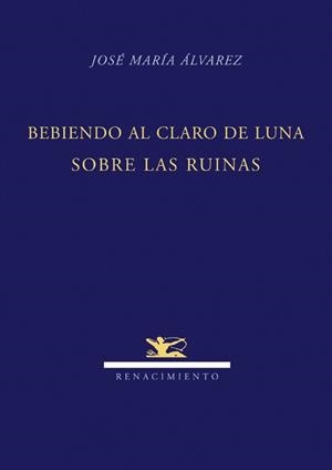 BEBIENDO AL CLARO DE UNA LUNA SOBRE RUINAS | 9788484724247 | ALVAREZ, JOSE MARIA | Llibreria La Gralla | Llibreria online de Granollers