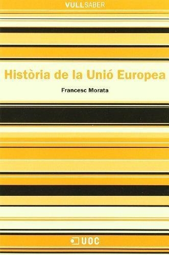 HISTORIA DE LA UNIO EUROPEA (VULL SABER) | 9788497883740 | MORATA, FRANCESC | Llibreria La Gralla | Librería online de Granollers