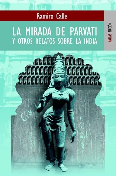MIRADA DE PARVATI Y OTROS RELATOS SOBRE LA INDIA, LA | 9788489624320 | CALLE, RAMIRO | Llibreria La Gralla | Librería online de Granollers
