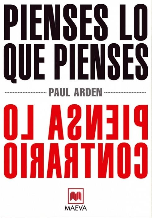 PIENSES LO QUE PIENSES PIENSA LO CONTRARIO | 9788496748699 | ARDEN, PAUL | Llibreria La Gralla | Librería online de Granollers