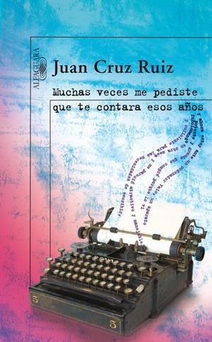 MUCHAS VECES ME PEDISTE QUE TE CONTARA ESOS AÑOS | 9788420473833 | CRUZ RUIZ, JUAN (1948- ) | Llibreria La Gralla | Librería online de Granollers