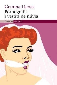 PORNOGRAFIA I VESTITS DE NUVIA (NARRATIVA, 295) | 9788497872010 | LIENAS, GEMMA | Llibreria La Gralla | Librería online de Granollers