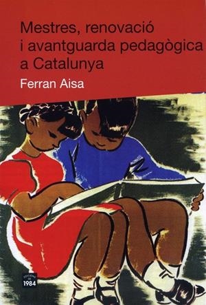 MESTRES RENOVACIO I AVANTGUARDA PEDAGOGICA A CATALUNYA | 9788492440139 | AISA, FERRAN | Llibreria La Gralla | Librería online de Granollers