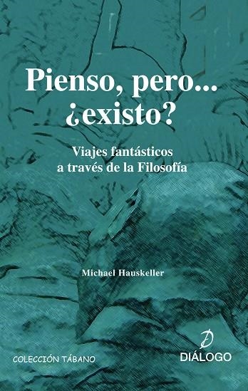 PIENSO PERO EXISTO. VIAJES FANTASTICOS A TRAVES DE LA FILOSO | 9788496976030 | HAUSKELLER, MICHAEL | Llibreria La Gralla | Librería online de Granollers