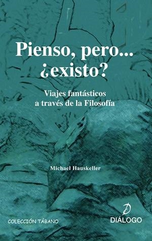 PIENSO PERO EXISTO. VIAJES FANTASTICOS A TRAVES DE LA FILOSO | 9788496976030 | HAUSKELLER, MICHAEL | Llibreria La Gralla | Llibreria online de Granollers