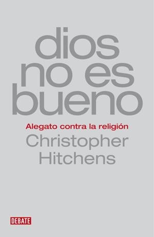DIOS NO ES BUENO. ALEGATO CONTRA LA RELIGION | 9788483067659 | HITCHENS, CHRISTOPHER | Llibreria La Gralla | Librería online de Granollers