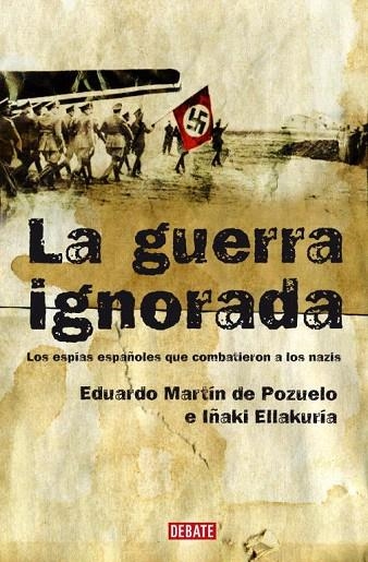 GUERRA IGNORADA.LOS ESPIAS ESPAÑOLES QUE COMBATIERON A LOS N | 9788483067680 | MARTIN DE POZUELO, EDUARDO / ELLAKURIA, IÑAKI | Llibreria La Gralla | Llibreria online de Granollers