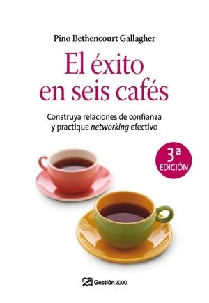 EXITO EN SEIS CAFES, EL. CONSTRUYA RELACIONES DE CONFIANZA | 9788498750188 | BETHENCOURT GALLAGHER, PINO | Llibreria La Gralla | Llibreria online de Granollers