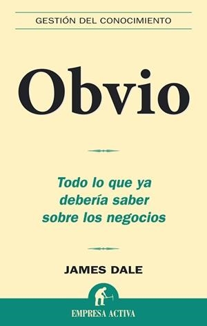 OBVIO. TODO LO QUE DEBERIA SABER SOBRE LOS NEGOCIOS | 9788496627383 | DALE, JAMES | Llibreria La Gralla | Llibreria online de Granollers