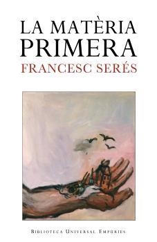 MATERIA PRIMERA, LA | 9788497872256 | SERES, FRANCESC | Llibreria La Gralla | Llibreria online de Granollers