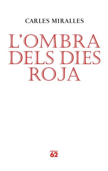 OMBRA DELS DIES ROJA, L' | 9788429761986 | MIRALLES, CARLES | Llibreria La Gralla | Llibreria online de Granollers