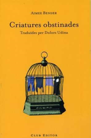 CRIATURES OBSTINADES | 9788473291279 | BENDER, AIMEE | Llibreria La Gralla | Librería online de Granollers