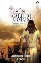 JESUS EL GALILEO ARMADO. HISTORIA LAICA DE JESUS | 9788441419629 | MONTSERRAT TORRENTS, JOSE | Llibreria La Gralla | Librería online de Granollers