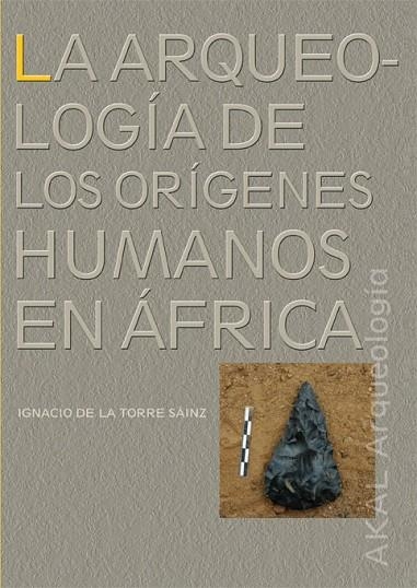 ARQUEOLOGIA DE LOS ORIGENES HUMANOS EN AFRICA, LA | 9788446027393 | TORRE SAINZ, IGNACIO DE LA | Llibreria La Gralla | Librería online de Granollers