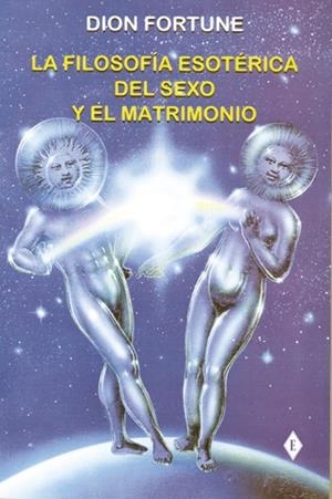 FILOSOFIA ESOTERICA DEL SEXO Y EL MATRIMONIO, LA | 9788495593115 | FORTUNE, DION | Llibreria La Gralla | Librería online de Granollers