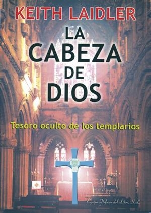 CABEZA DE DIOS, LA. EL TESORO OCULTO DE LOS TEMPLARIOS | 9788495593252 | LAIDLER, KEITH | Llibreria La Gralla | Librería online de Granollers