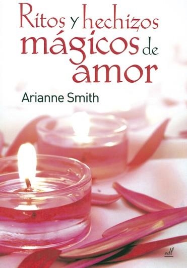 RITOS Y HECHIZOS MAGICOS DE AMOR | 9788495593306 | SMITH, ARIANNE | Llibreria La Gralla | Llibreria online de Granollers