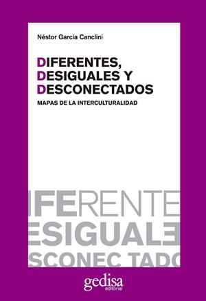DIFERENTES, DESIGUALES Y DESCONECTADOS. MAPAS DE LA INTERCUL | 9788497840446 | GARCIA CANCLINI, NESTOR | Llibreria La Gralla | Llibreria online de Granollers