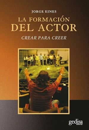 FORMACION DEL ACTOR, LA. CREAR PARA CRECER | 9788497841689 | EINES, JORGE | Llibreria La Gralla | Librería online de Granollers