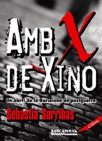 AMB X DE XINO. UN BARRI DE LA BARCELONA DE POSTGUERRA | 9788448920982 | SORRIBAS, SEBASTIA | Llibreria La Gralla | Librería online de Granollers