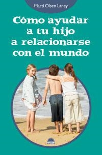 COMO AYUDAR A TU HIJO A RELACIONARSE CON ELMUNDO | 9788497542890 | OLSEN LANEY, MARTI | Llibreria La Gralla | Librería online de Granollers