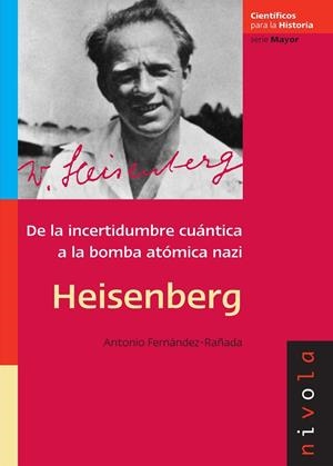 HEISENBERG DE LA INCERTIDUMBRE CUANTICA A LA BOMBA ATOMICA | 9788496566811 | FERNANDEZ RAÑADA, ANTONIO | Llibreria La Gralla | Librería online de Granollers