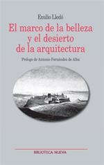 MARCO DE LA BELLEZA Y EL DESIERTO DE LA ARQUITECTURA. PRÓLOGO DE ANTONIO FERNÁNDEZ DE ALBA | 9788497429818 | LLEDO, EMILIO | Llibreria La Gralla | Llibreria online de Granollers