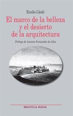 MARCO DE LA BELLEZA Y EL DESIERTO DE LA ARQUITECTURA. PRÓLOGO DE ANTONIO FERNÁNDEZ DE ALBA | 9788497429818 | LLEDO, EMILIO | Llibreria La Gralla | Librería online de Granollers