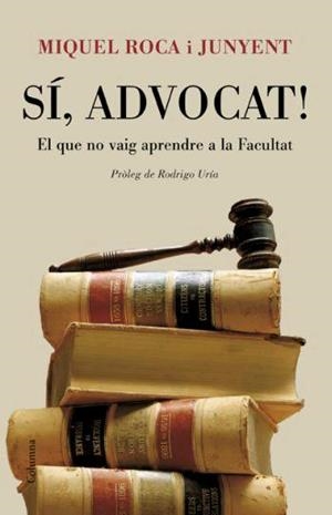 SI ADVOCAT. EL QUE NO VAIG APRENDRE A LA FACULTAT | 9788466408578 | ROCA I JUNYENT, MIQUEL | Llibreria La Gralla | Librería online de Granollers