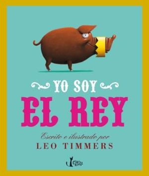 YO SOY EL REY | 9788498462272 | TIMMERS, LEO | Llibreria La Gralla | Librería online de Granollers