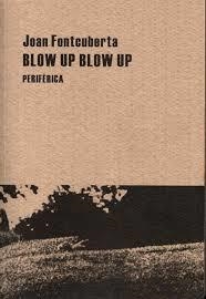 BLOW UP BLOW UP (PEQUEÑOS TRATADOS, 8) | 9788492865147 | FONTCUBERTA, JOAN | Llibreria La Gralla | Llibreria online de Granollers