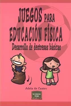 JUEGOS PARA EDUCACION FISICA. DESARROLLO DE DESTREZAS BASICAS | 9788427715707 | DE CASTRO MANGAS, ADELA | Llibreria La Gralla | Librería online de Granollers