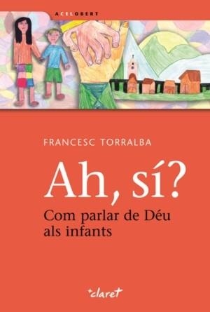 AH, SI? COM PARLAR DE DÉU ALS INFANTS | 9788498462944 | TORRALBA, FRANCESC | Llibreria La Gralla | Librería online de Granollers