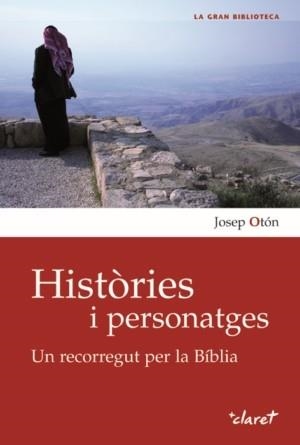 HISTORIES I PERSONATGES.UN RECORREGUT PER LA BÍBLIA | 9788498463057 | OTÓN, JOSEP | Llibreria La Gralla | Librería online de Granollers