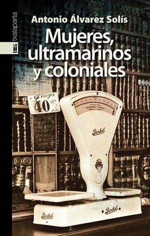 MUJERES, ULTRAMARINOS Y COLONIALES | 9788481365856 | ÁLVAREZ SOLÍS, ANTONIO | Llibreria La Gralla | Llibreria online de Granollers