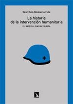 HISTORIA DE LA INTERVENCION HUMANITARIA, LA. EL IMPERIALISMO ALTRUISTA | 9788483192221 | RUIZ-GIMENEZ ARRIETA, ITZIAR | Llibreria La Gralla | Librería online de Granollers