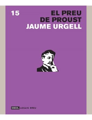 PREU DE PROUST, EL (IDEES.ASSAIG BREU, 15) | 9788496521520 | URGELL, JAUME | Llibreria La Gralla | Librería online de Granollers