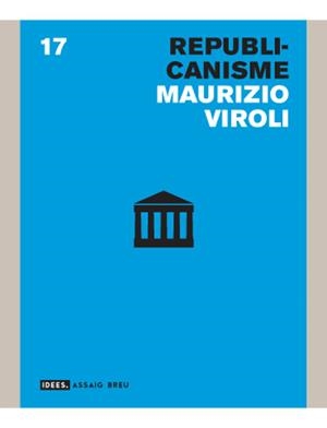 REPUBLICANISME (IDEES.ASSAIG BREU, 17) | 9788496521599 | VIROLI, MAURIZIO | Llibreria La Gralla | Librería online de Granollers
