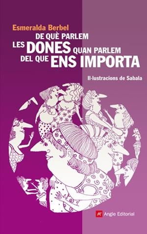 DE QUE PARLEM LES DONES QUAN PARLEM DEL QUE ENS IMPORTA | 9788496970366 | BERBEL, ESMERALDA | Llibreria La Gralla | Librería online de Granollers
