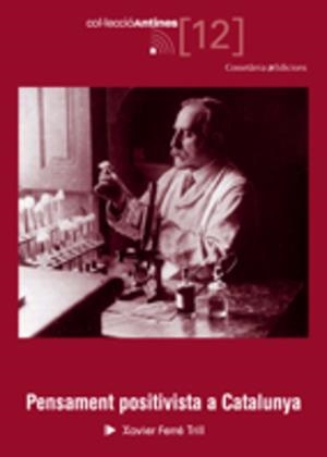 PENSAMENT POSITIVISTA A CATALUNYA (ANTINES, 12) | 9788497913102 | FERRE TRILL, XAVIER | Llibreria La Gralla | Llibreria online de Granollers