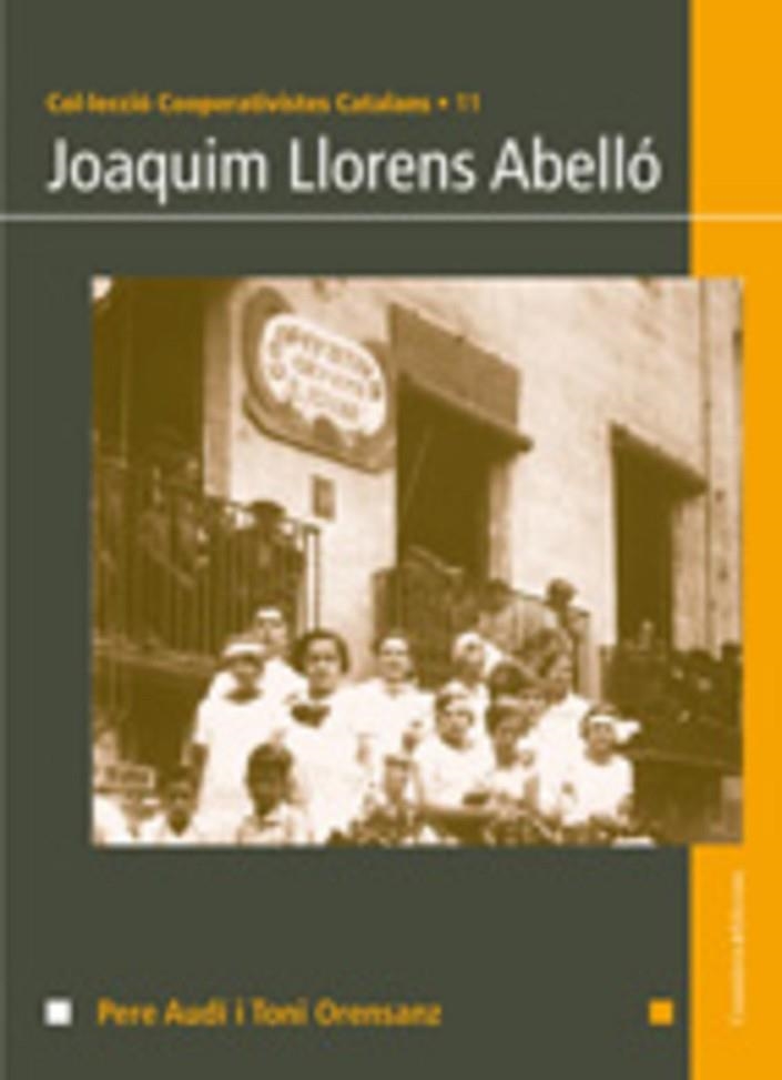 JOAQUIM LLORENS ABELLO (COOPERATIVISTES CATALANS, 11) | 9788497913782 | AUDI, PERE; ORENSANZ, TONI | Llibreria La Gralla | Llibreria online de Granollers