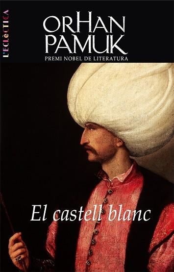 CASTELL BLANC, EL (L'ECLECTICA, 136) | 9788498241983 | PAMUK, ORHAN | Llibreria La Gralla | Llibreria online de Granollers