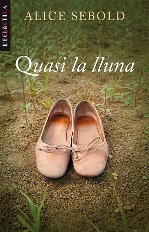 QUASI LA LLUNA (L'ECLECTICA, 149) | 9788498242829 | SEBOLD, ALICE | Llibreria La Gralla | Librería online de Granollers