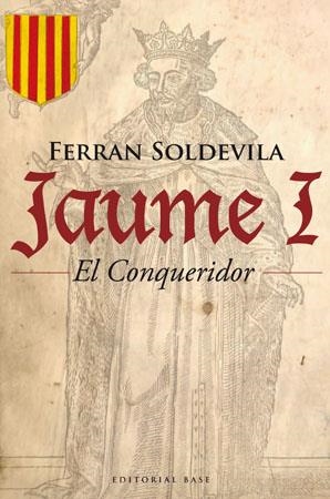 JAUME I EL CONQUERIDOR (BASE HISTORICA, 31) | 9788485031948 | SOLDEVILA, FERRAN | Llibreria La Gralla | Llibreria online de Granollers